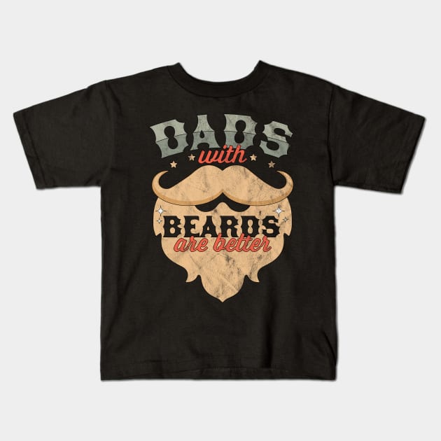 Dads with Beards Are Better - Funny Father's Day Kids T-Shirt by OrangeMonkeyArt